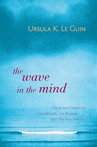 Download The Wave in the Mind: Talks and Essays on the Writer, the Reader, and the Imagination (English Edition) PDF