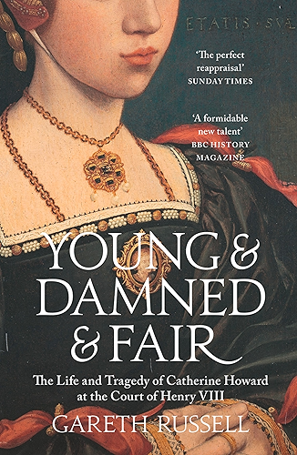 Download Young and Damned and Fair: The Life and Tragedy of Catherine Howard at the Court of Henry VIII (English Edition) PDF