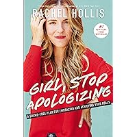 Girl, Stop Apologizing: A Shame-Free Plan for Embracing and Achieving Your Goals
