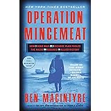 Operation Mincemeat: How a Dead Man and a Bizarre Plan Fooled the Nazis and Assured an Allied Victor