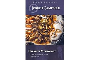 Creative Mythology (The Masks of God, Volume 4) (The Collected Works of Joseph Campbell)