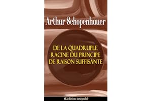 De la quadruple racine du principe de raison suffisante (L'édition intégrale) (French Edition)