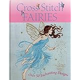 Cross Stitch Fairies: Over 50 Enchanting Designs
