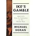 Ike's Gamble: America's Rise to Dominance in the Middle East