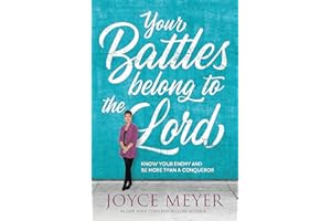 Your Battles Belong to the Lord: Know Your Enemy and Be More Than a Conqueror