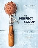 The Perfect Scoop, Revised and Updated: 200 Recipes for Ice Creams, Sorbets, Gelatos, Granitas, and Sweet Accompaniments…
