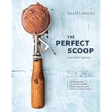 The Perfect Scoop, Revised and Updated: 200 Recipes for Ice Creams, Sorbets, Gelatos, Granitas, and Sweet Accompaniments [A C