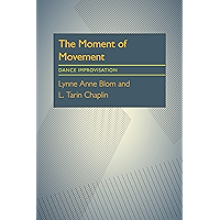 The Moment Of Movement: Dance Improvisation book cover The Moment Of Movement: Dance Improvisation book cover