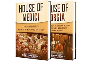 The Medicis and Borgias: A Captivating Guide to the History of the Medici Family and House of Borgia (Fascinating European Hi