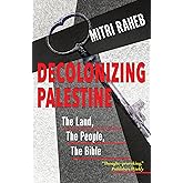 Decolonizing Palestine: The Land, The People, The Bible