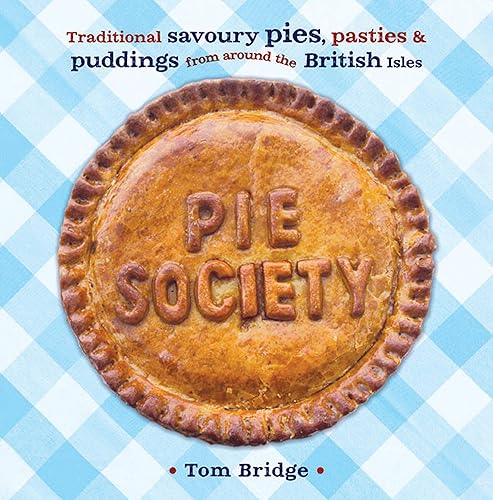 Download Pie Society: Traditional Savoury Pies, Pasties & Puddings from Around the British Isles PDF