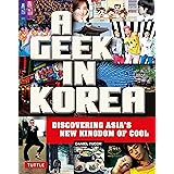A Geek in Korea: Discovering Asia's New Kingdom of Cool (Geek In...guides)
