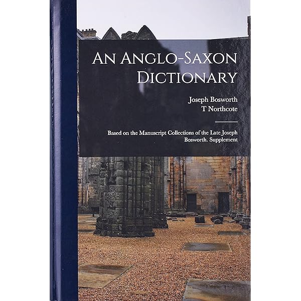 An Anglo-Saxon Dictionary: Bosworth, Joseph, Toller, T
