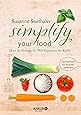 Simplify your food: Denn die Rettung der Welt beginnt in der Küche ...