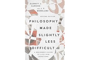 Philosophy Made Slightly Less Difficult: A Beginner's Guide to Life's Big Questions