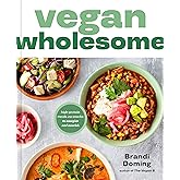 Vegan Wholesome: High-Protein Meals and Snacks to Energize and Nourish; A Cookbook