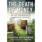 The Death of Money: The Coming Collapse of the International Monetary System