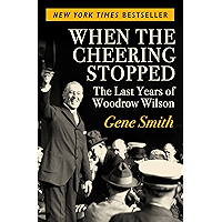 When the Cheering Stopped: The Last Years of Woodrow Wilson book cover When the Cheering Stopped: The Last Years of Woodrow Wilson book cover