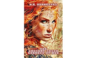 The Ancient Irish Goddess of War (Illustrated): A Short Epic of Indogermanic Unity With Badb, Fea, Ana, the Morrigan, Macha, 
