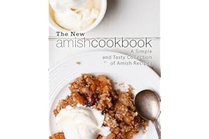 The New Amish Cookbook: A Simple and Tasty Collection of Amish Recipes (2nd Edition)