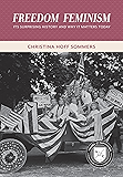 Freedom Feminism: Its Surprising History and Why It Matters Today (Values and Capitalism)