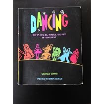 Dancing: The Pleasure, Power, and Art of Movement: Gerald Jonas ...