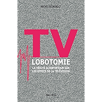 TV lobotomie: La vérité scientifique sur les effets de la télévision - L’inconnu (L'inconnu) (French Edition) book cover