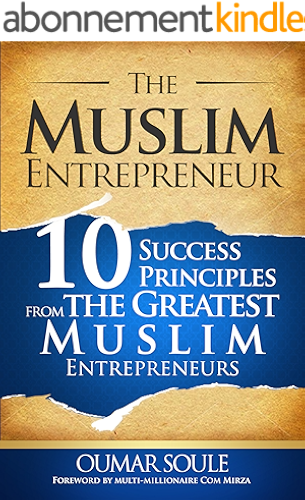 Download The Muslim Entrepreneur: 10 Success Principles from the Greatest Muslim Entrepreneurs (English Edition) PDF