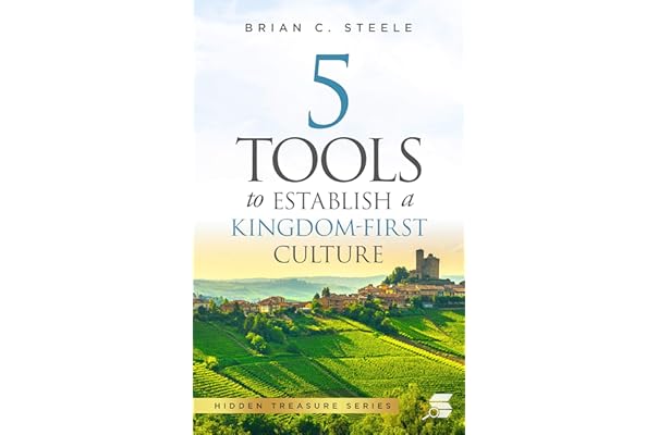 5 Tools To Establish A Kingdom First Culture Kindle Edition By Steele Brian Religion Spirituality Kindle Ebooks Amazon Com