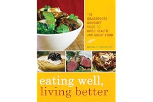 Eating Well, Living Better: The Grassroots Gourmet Guide to Good Health and Great Food