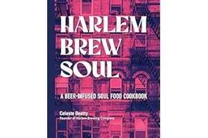 Harlem Brew Soul: A Beer-Infused Soul Food Cookbook