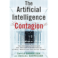 The Artificial Intelligence Contagion: Can Democracy Withstand the Imminent Transformation of Work, Wealth and the… book cover The Artificial Intelligence Contagion: Can Democracy Withstand the Imminent Transformation of Work, Wealth and the… book cover