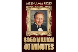$950 Million in 40 Minutes: An Amazing Roller Coaster Biography of a Financial Mastermind