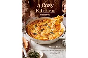 A Cozy Kitchen Cookbook: 100 Easy, Comforting Recipes for Every Mood and Desire