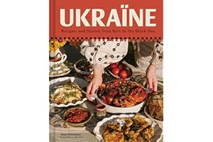 Ukraine: Recipes and Stories from Kyiv to the Black Sea