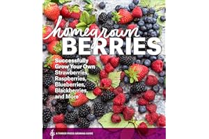 Homegrown Berries: Successfully Grow Your Own Strawberries, Raspberries, Blueberries, Blackberries, and More