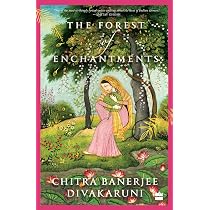 The Forest of Enchantments: Divakaruni, Chitra Banerjee