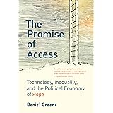 The Promise of Access: Technology, Inequality, and the Political Economy of Hope