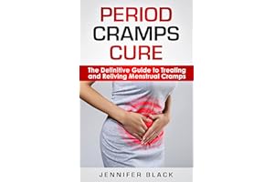Period Cramps Cure: The Definitive Guide to Treating and Reliving Menstrual Cycle