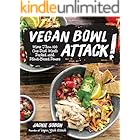 Vegan Bowl Attack!: More Than 100 One-Dish Meals Packed with Plant-Based Power