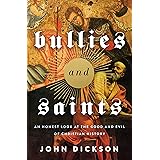 Bullies and Saints: An Honest Look at the Good and Evil of Christian History