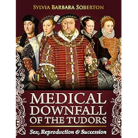 Medical Downfall of the Tudors: Sex, Reproduction & Succession book cover