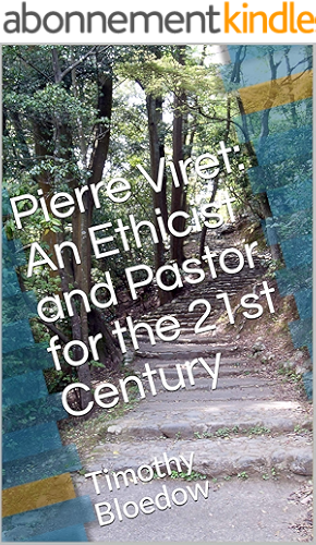 Download Pierre Viret: An Ethicist and Pastor for the 21st Century: Timothy Bloedow (English Edition) PDF