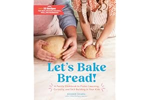Let's Bake Bread!: A Family Cookbook to Foster Learning, Curiosity, and Skill Building in Your Kids