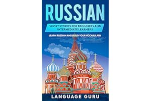 Russian Short Stories for Beginners and Intermediate Learners: Learn Russian and Build Your Vocabulary