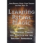 Learning Ritual Magic: Fundamental Theory and Practice for the Solitary Apprentice