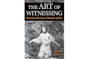 The Art of Witnessing: Francisco de Goya's Disasters of War