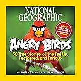 National Geographic Angry Birds: 50 True Stories of the Fed Up, Feathered, and Furious