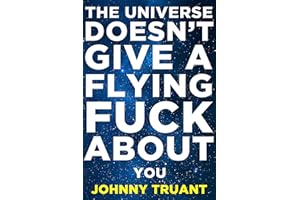 The Universe Doesn't Give a Flying Fuck About You (Epic series Book 1)