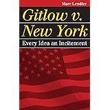 Gitlow v. New York: Every Idea an Incitement (Landmark Law Cases and American Society)